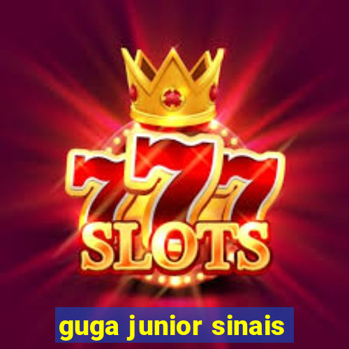 guga junior sinais