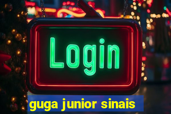 guga junior sinais