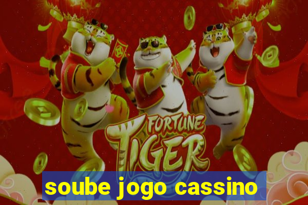 soube jogo cassino