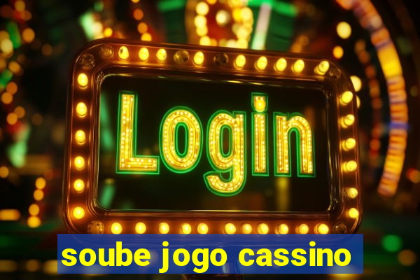 soube jogo cassino