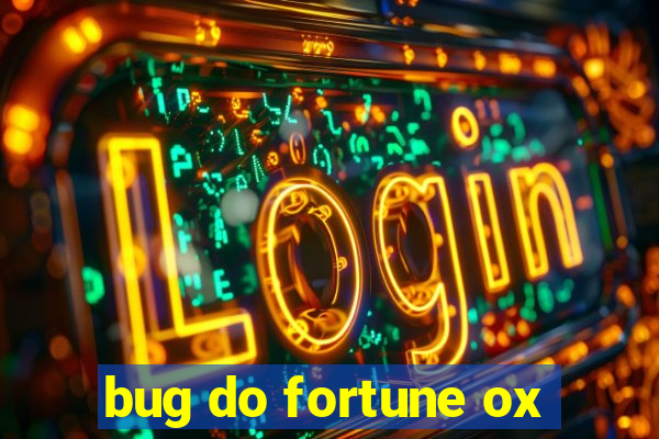 bug do fortune ox