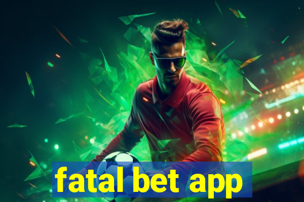 fatal bet app