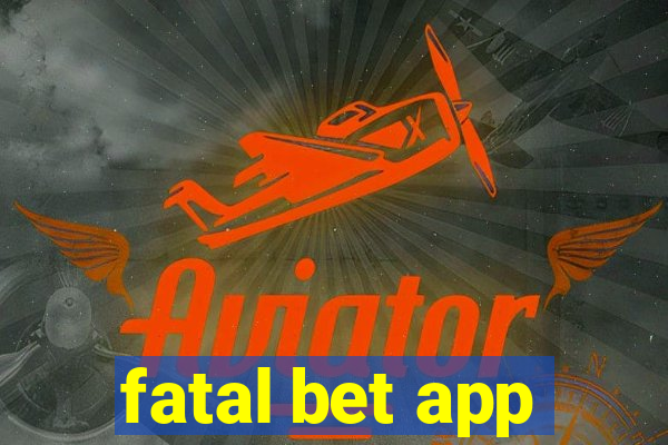 fatal bet app