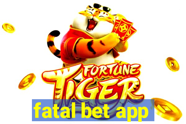 fatal bet app