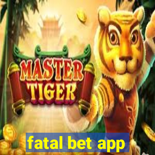 fatal bet app