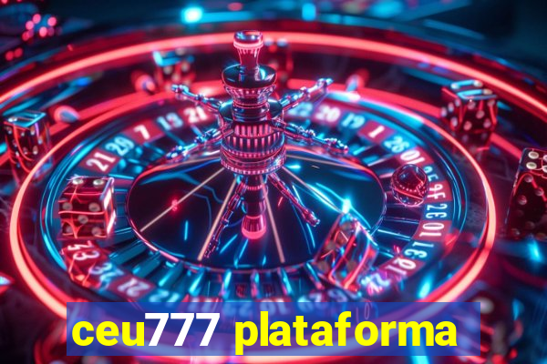 ceu777 plataforma