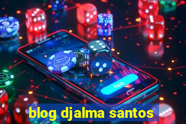 blog djalma santos