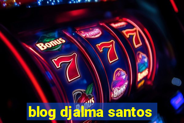 blog djalma santos