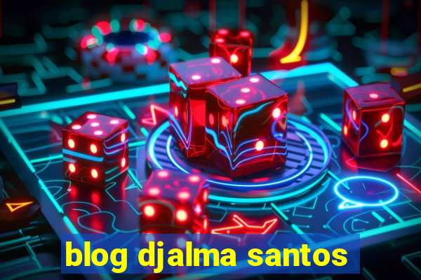 blog djalma santos