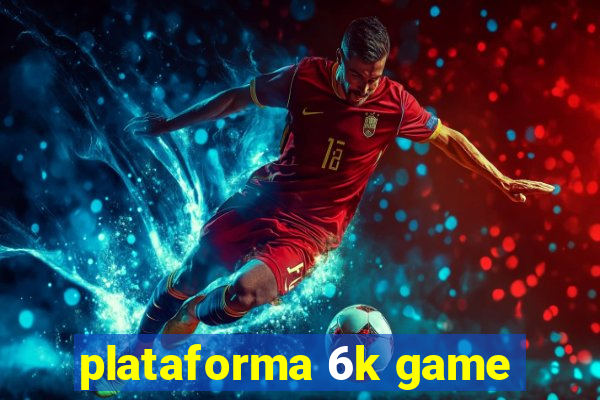 plataforma 6k game