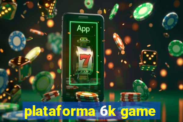 plataforma 6k game