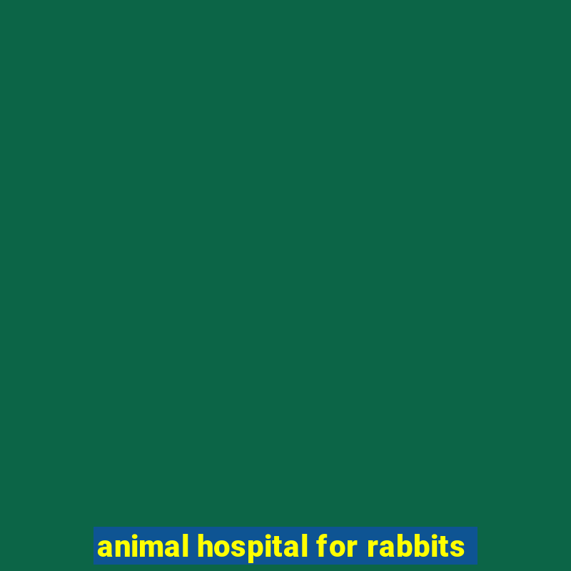 animal hospital for rabbits