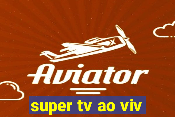 super tv ao viv