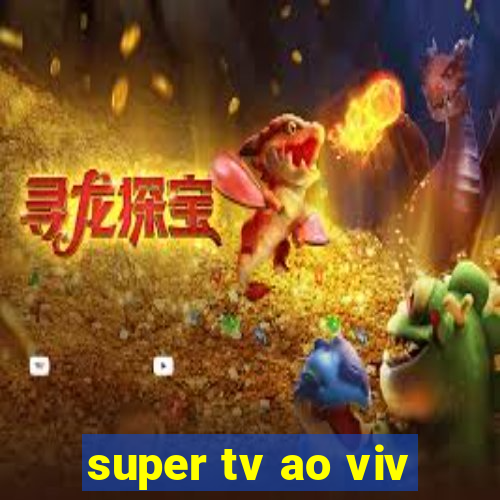 super tv ao viv