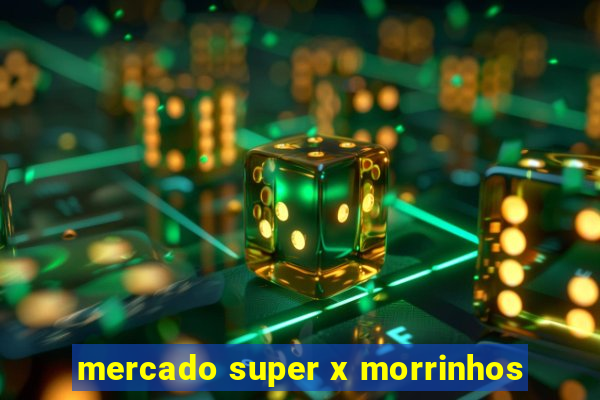 mercado super x morrinhos