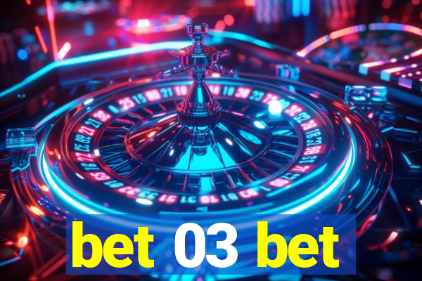 bet 03 bet