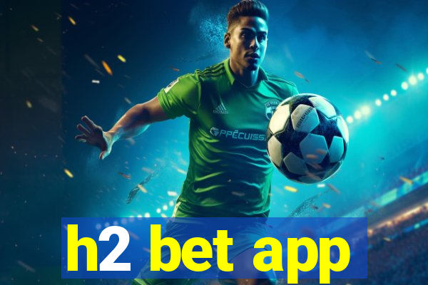 h2 bet app