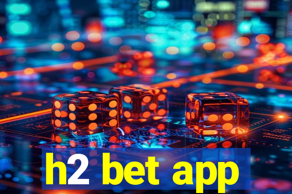 h2 bet app