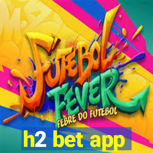 h2 bet app