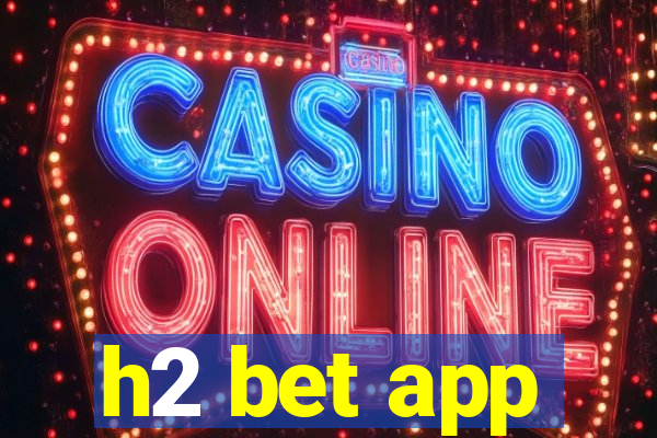 h2 bet app