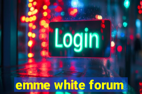 emme white forum