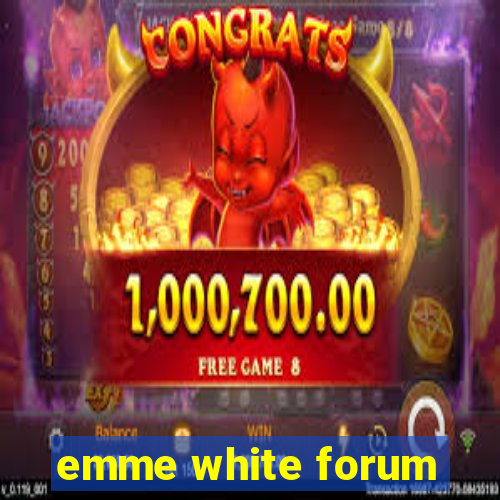 emme white forum