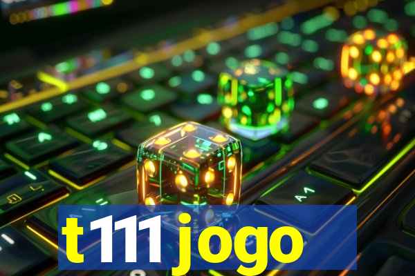 t111 jogo