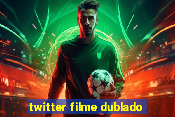 twitter filme dublado