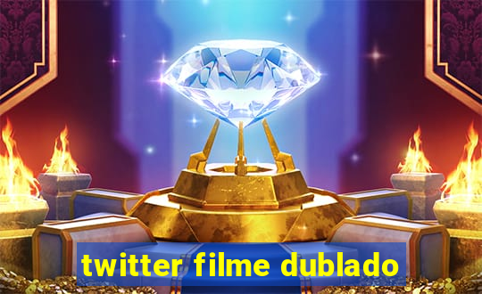 twitter filme dublado