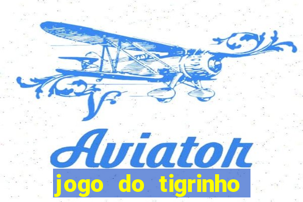 jogo do tigrinho plataforma chinesa