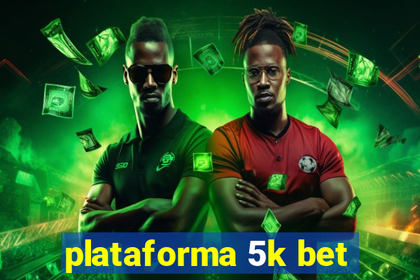 plataforma 5k bet