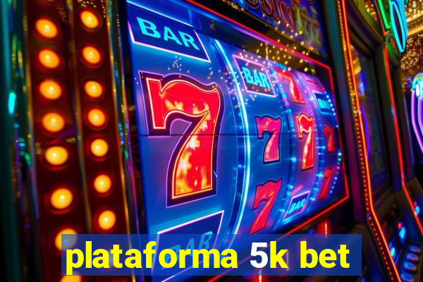 plataforma 5k bet