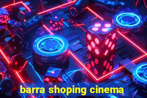 barra shoping cinema