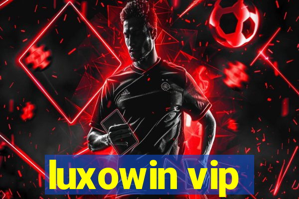 luxowin vip