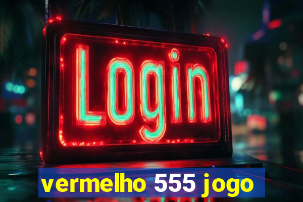 vermelho 555 jogo