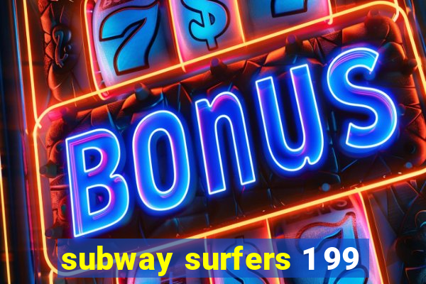 subway surfers 1 99