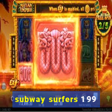 subway surfers 1 99