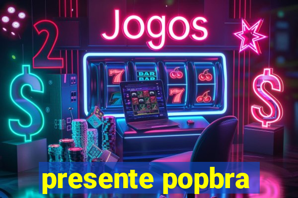 presente popbra