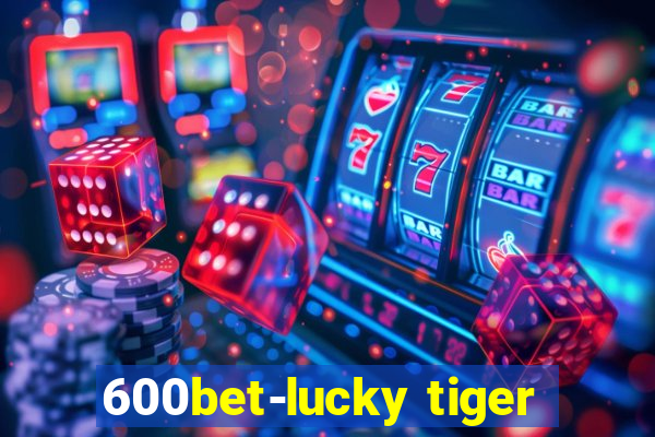 600bet-lucky tiger