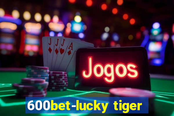 600bet-lucky tiger