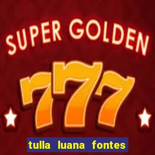 tulla luana fontes dos santos