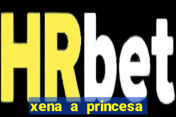 xena a princesa guerreira online