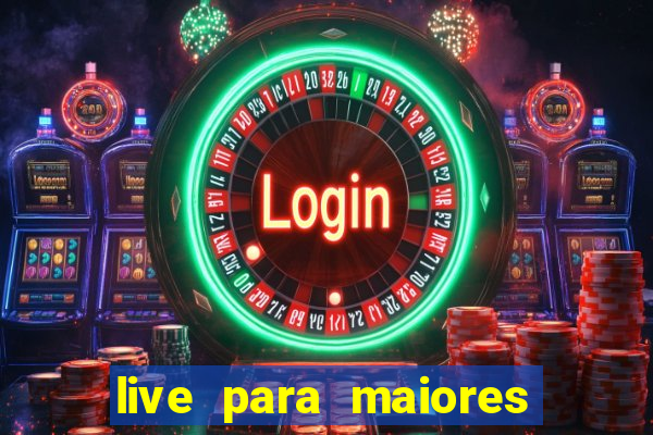 live para maiores de 18