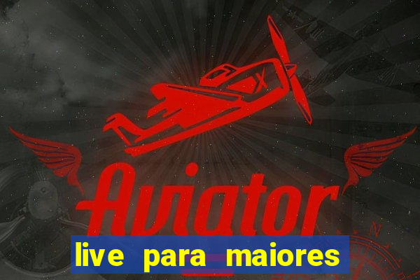 live para maiores de 18