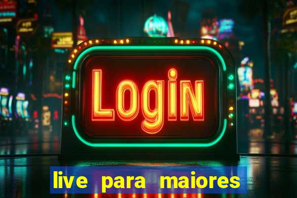 live para maiores de 18