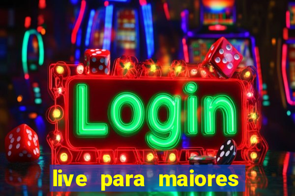 live para maiores de 18