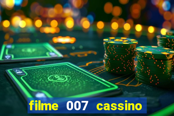 filme 007 cassino royale completo dublado