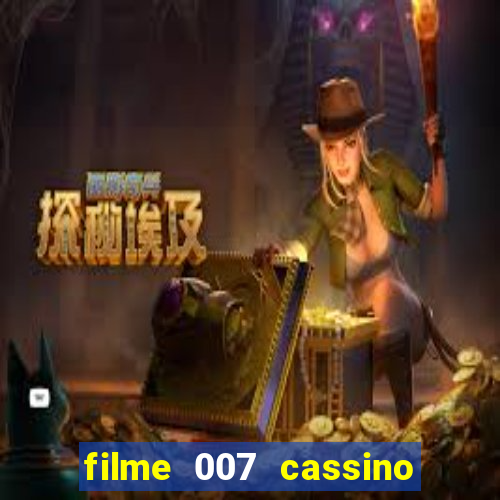 filme 007 cassino royale completo dublado