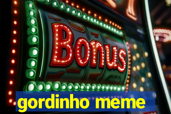 gordinho meme