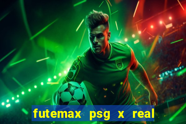 futemax psg x real madrid ao vivo